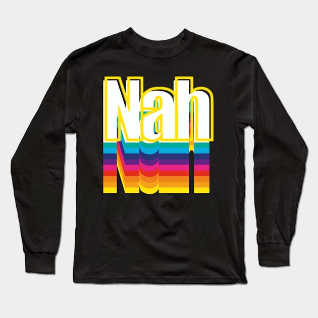 Nah Long Sleeve T-Shirt by Crooked Skull